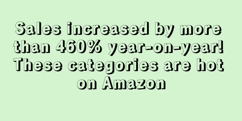 Sales increased by more than 460% year-on-year! These categories are hot on Amazon