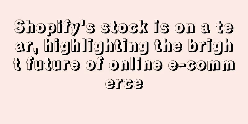 Shopify's stock is on a tear, highlighting the bright future of online e-commerce