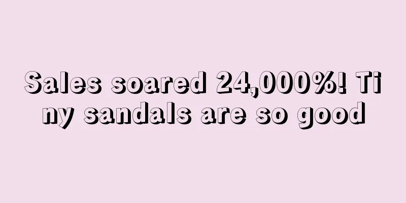 Sales soared 24,000%! Tiny sandals are so good