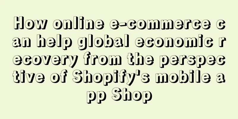 How online e-commerce can help global economic recovery from the perspective of Shopify's mobile app Shop