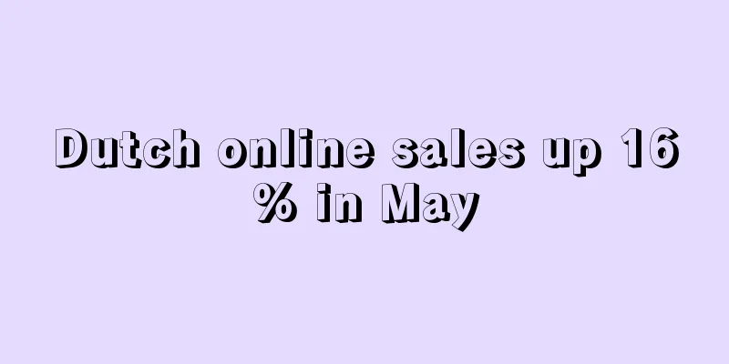 Dutch online sales up 16% in May
