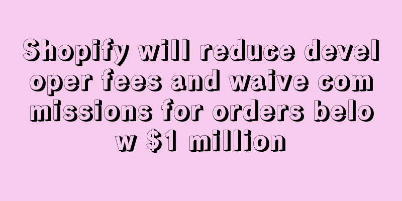 Shopify will reduce developer fees and waive commissions for orders below $1 million
