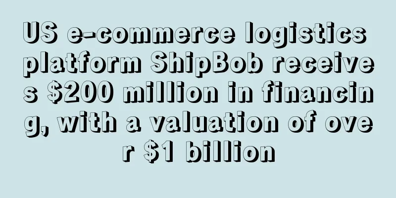 US e-commerce logistics platform ShipBob receives $200 million in financing, with a valuation of over $1 billion