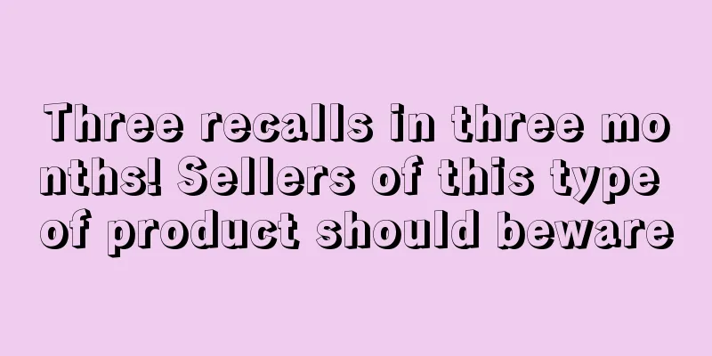 Three recalls in three months! Sellers of this type of product should beware