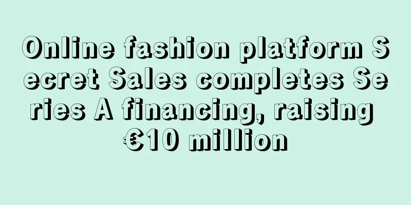 Online fashion platform Secret Sales completes Series A financing, raising €10 million