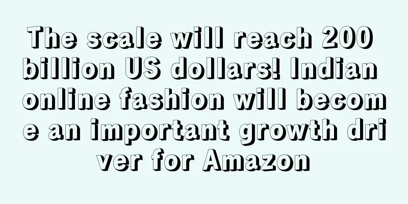 The scale will reach 200 billion US dollars! Indian online fashion will become an important growth driver for Amazon