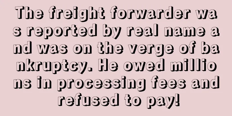 The freight forwarder was reported by real name and was on the verge of bankruptcy. He owed millions in processing fees and refused to pay!