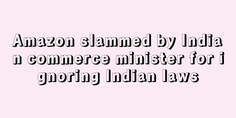Amazon slammed by Indian commerce minister for ignoring Indian laws
