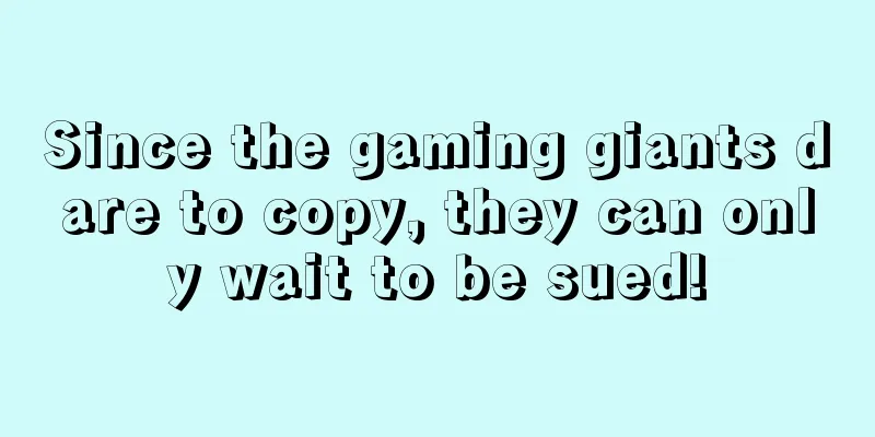 Since the gaming giants dare to copy, they can only wait to be sued!