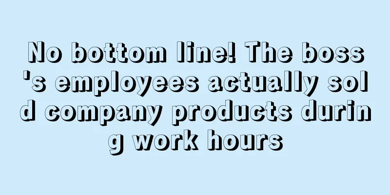 No bottom line! The boss's employees actually sold company products during work hours