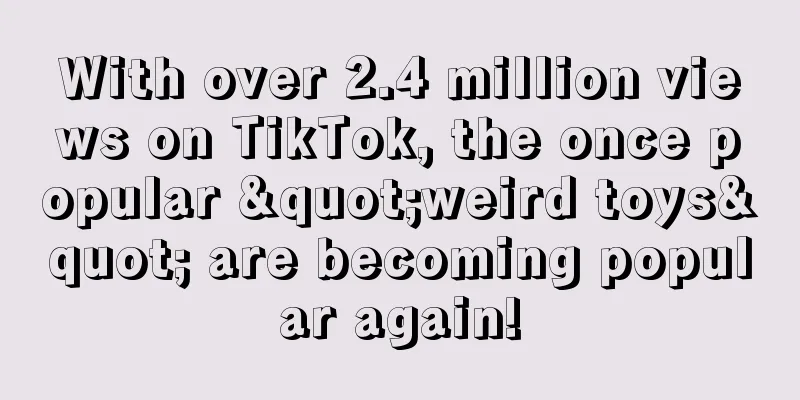With over 2.4 million views on TikTok, the once popular "weird toys" are becoming popular again!