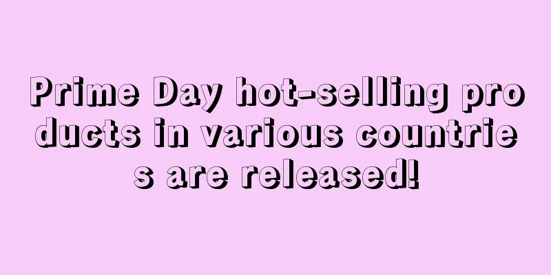 Prime Day hot-selling products in various countries are released!