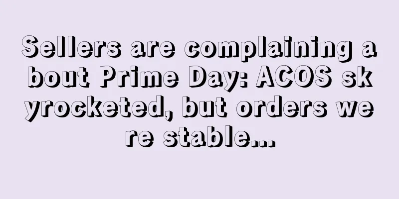 Sellers are complaining about Prime Day: ACOS skyrocketed, but orders were stable...