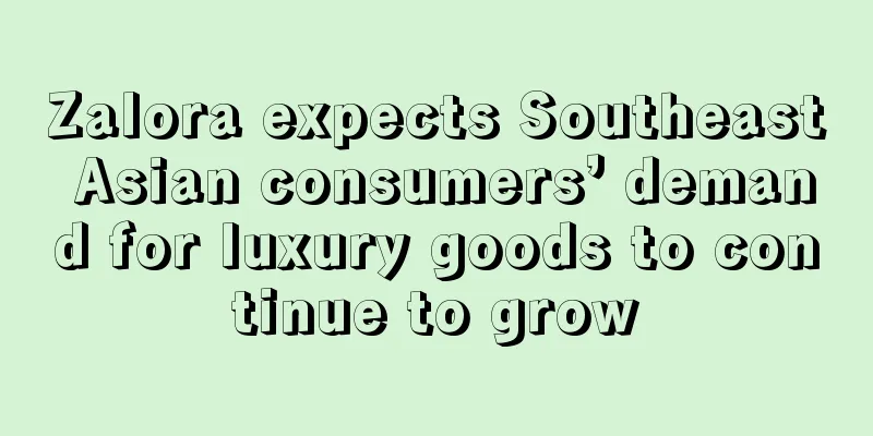Zalora expects Southeast Asian consumers’ demand for luxury goods to continue to grow