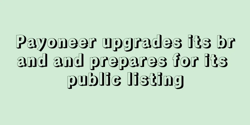 Payoneer upgrades its brand and prepares for its public listing