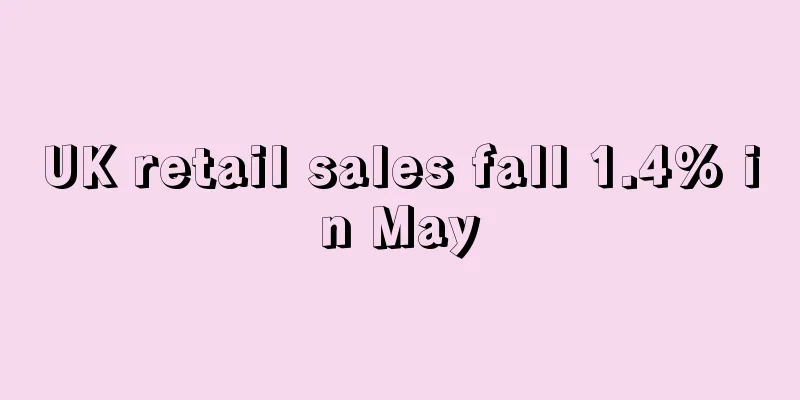 UK retail sales fall 1.4% in May