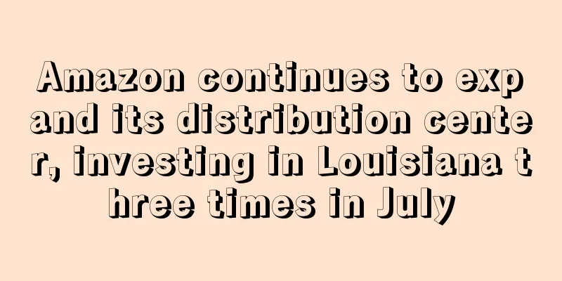 Amazon continues to expand its distribution center, investing in Louisiana three times in July