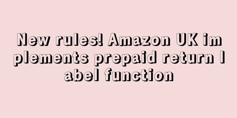 New rules! Amazon UK implements prepaid return label function