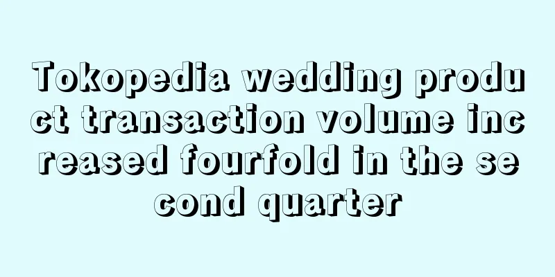 Tokopedia wedding product transaction volume increased fourfold in the second quarter