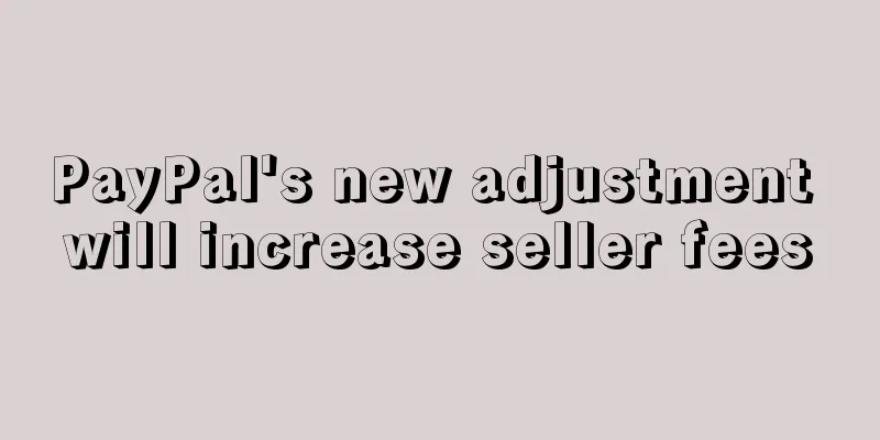 PayPal's new adjustment will increase seller fees