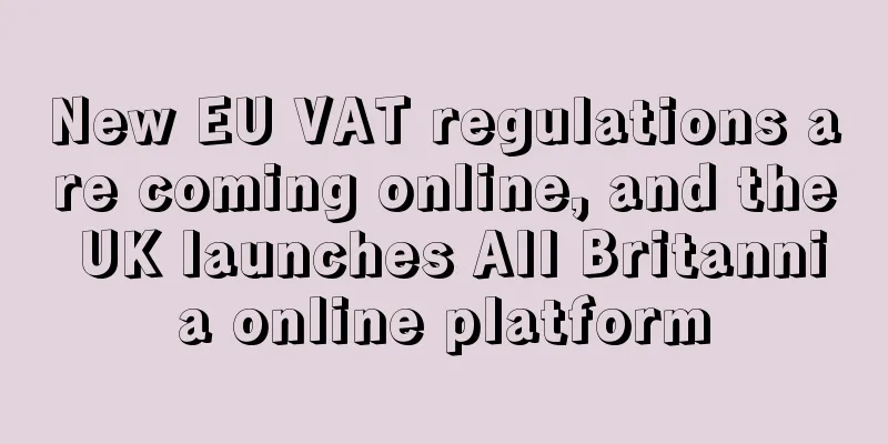 New EU VAT regulations are coming online, and the UK launches All Britannia online platform