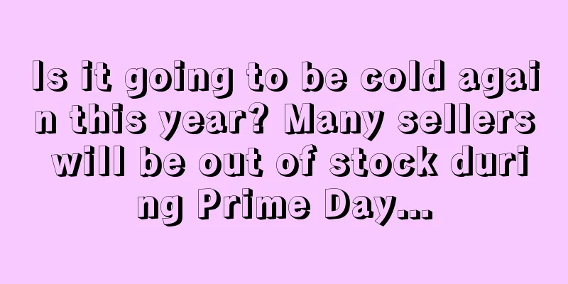 Is it going to be cold again this year? Many sellers will be out of stock during Prime Day...