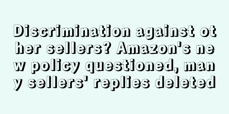 Discrimination against other sellers? Amazon's new policy questioned, many sellers' replies deleted