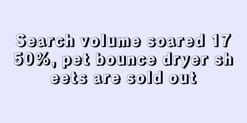 Search volume soared 1750%, pet bounce dryer sheets are sold out