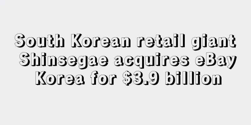 South Korean retail giant Shinsegae acquires eBay Korea for $3.9 billion
