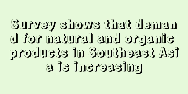 Survey shows that demand for natural and organic products in Southeast Asia is increasing