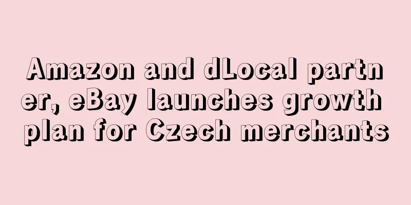 Amazon and dLocal partner, eBay launches growth plan for Czech merchants