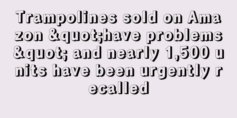 Trampolines sold on Amazon "have problems" and nearly 1,500 units have been urgently recalled