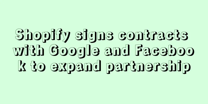 Shopify signs contracts with Google and Facebook to expand partnership