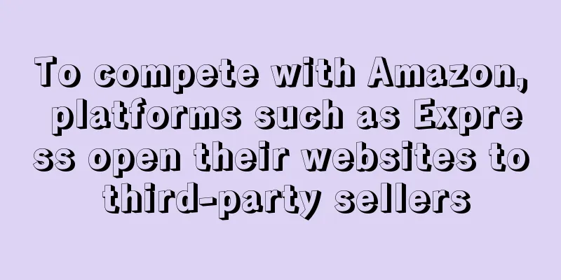 To compete with Amazon, platforms such as Express open their websites to third-party sellers
