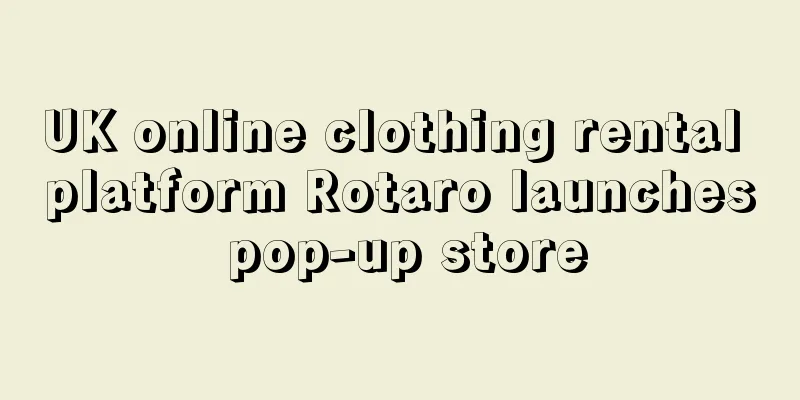 UK online clothing rental platform Rotaro launches pop-up store