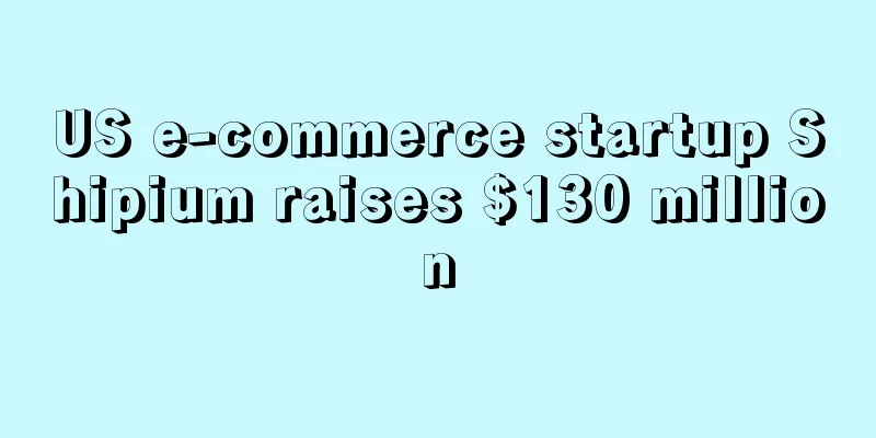 US e-commerce startup Shipium raises $130 million