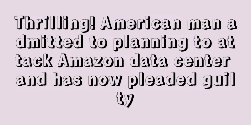 Thrilling! American man admitted to planning to attack Amazon data center and has now pleaded guilty