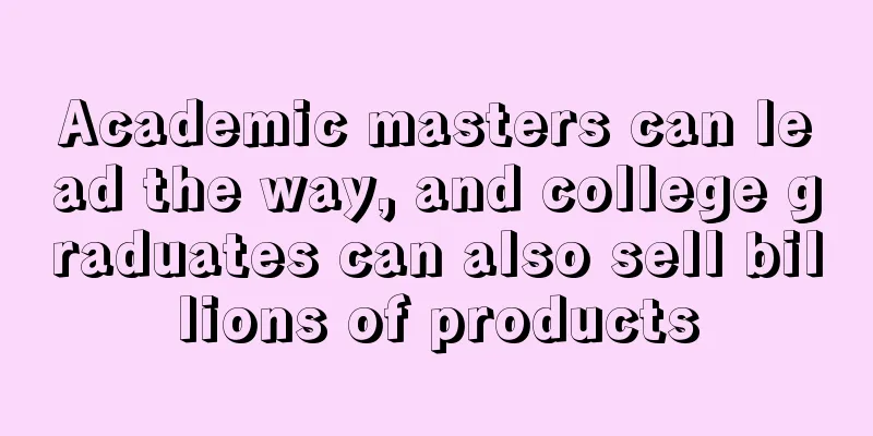 Academic masters can lead the way, and college graduates can also sell billions of products