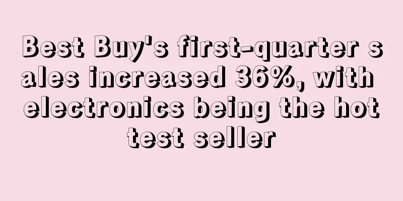 Best Buy's first-quarter sales increased 36%, with electronics being the hottest seller