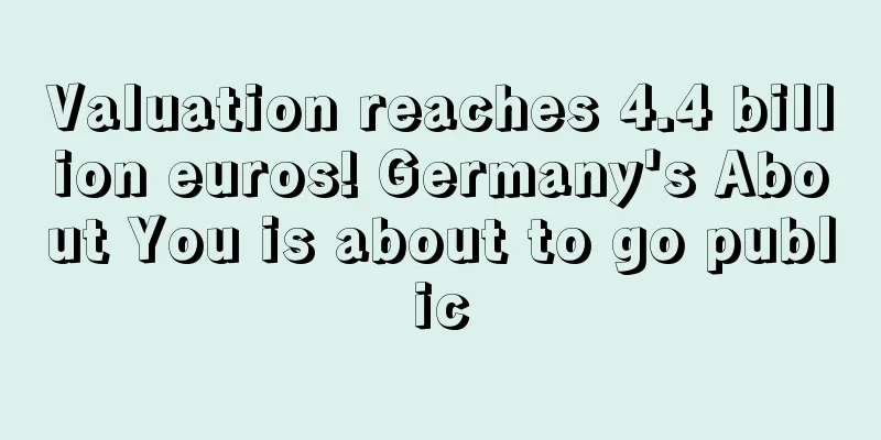 Valuation reaches 4.4 billion euros! Germany's About You is about to go public