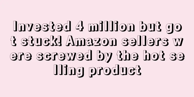 Invested 4 million but got stuck! Amazon sellers were screwed by the hot selling product