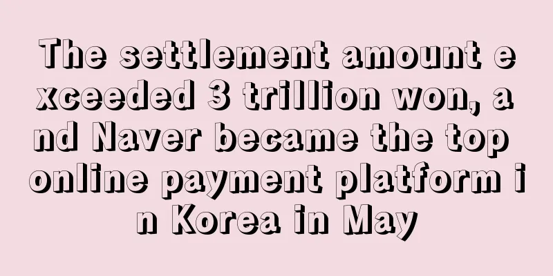 The settlement amount exceeded 3 trillion won, and Naver became the top online payment platform in Korea in May