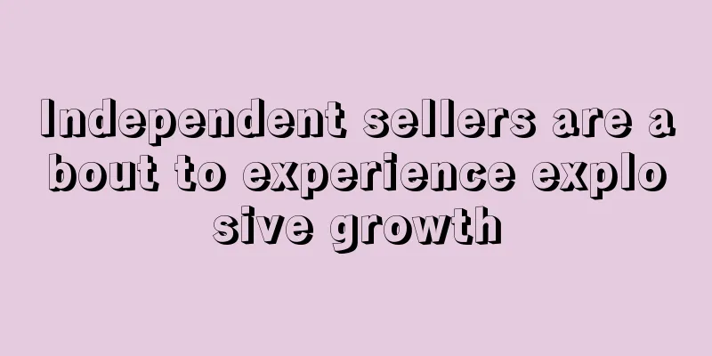 Independent sellers are about to experience explosive growth