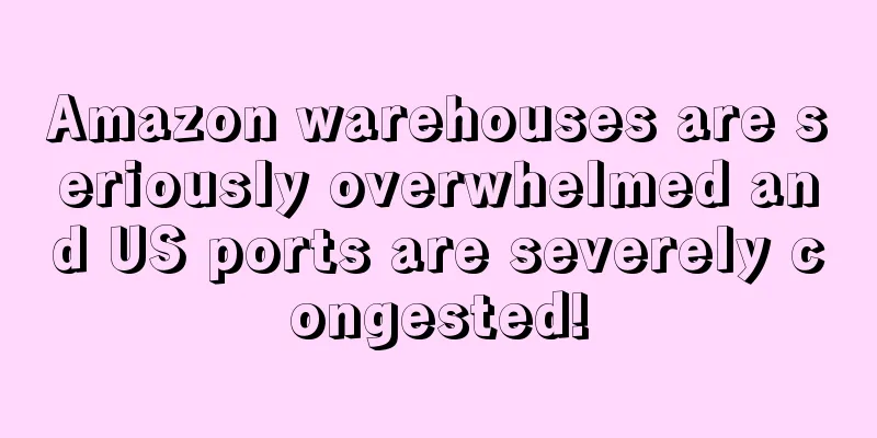 Amazon warehouses are seriously overwhelmed and US ports are severely congested!