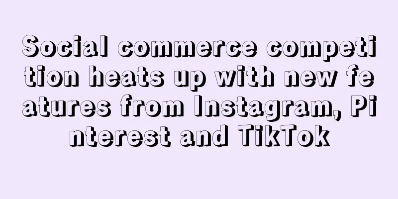 Social commerce competition heats up with new features from Instagram, Pinterest and TikTok