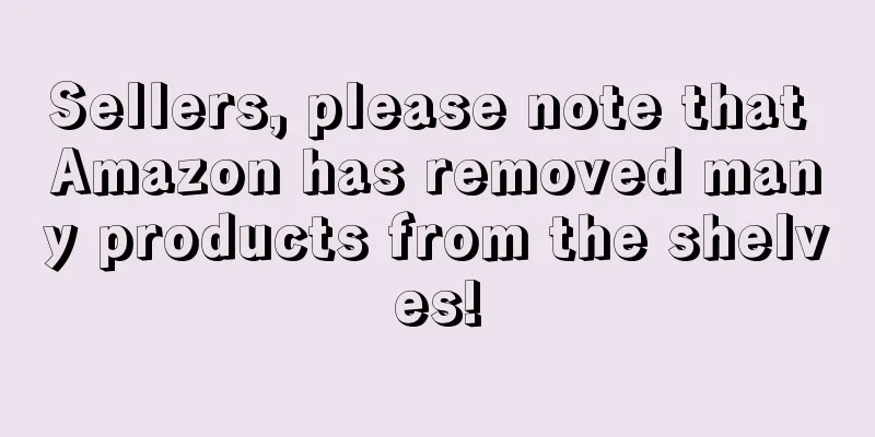 Sellers, please note that Amazon has removed many products from the shelves!