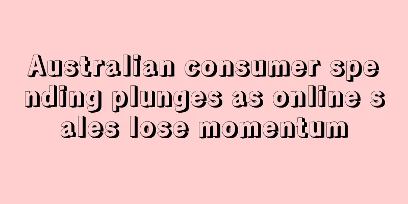 Australian consumer spending plunges as online sales lose momentum