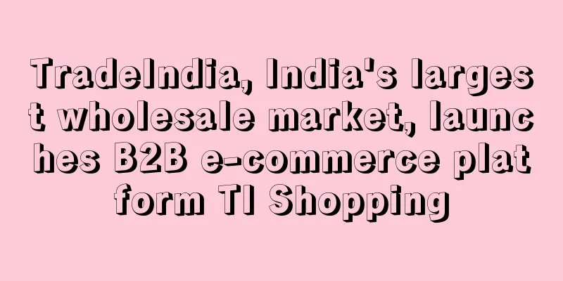 TradeIndia, India's largest wholesale market, launches B2B e-commerce platform TI Shopping