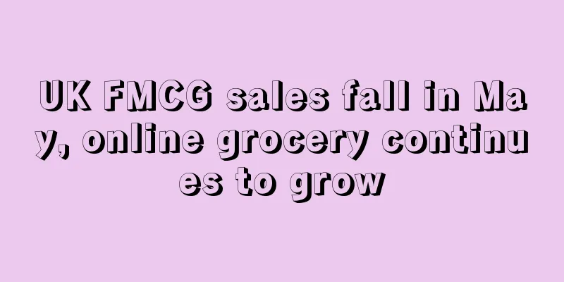 UK FMCG sales fall in May, online grocery continues to grow