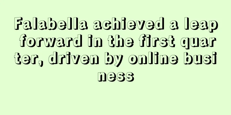 Falabella achieved a leap forward in the first quarter, driven by online business